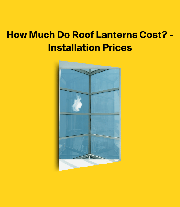 How Much Do Roof Lanterns Cost? - Installation Prices