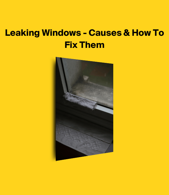 Leaking Windows - Causes & How To Fix Them