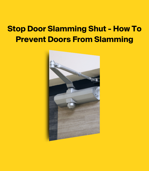 Stop Door Slamming Shut - How To Prevent Doors From Slamming