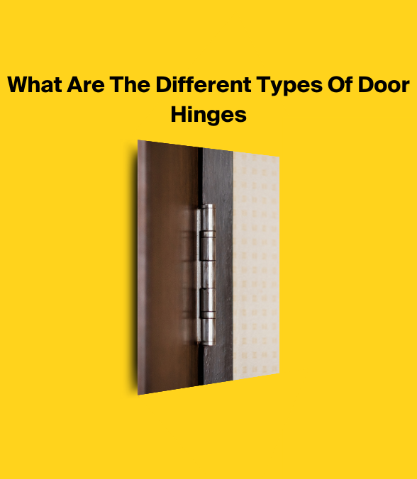 What Are The Different Types Of Door Hinges - Types & Best Hinge